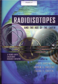 Larry Vardiman — Radioisotopes and the Age of the Earth: Creationist Research