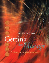 Laszlo Solymar — Getting the Message: A History of Communications