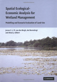 Jeroen C. J. M. Bergh, Aat Barendregt, Alison J. Gilbert — Spatial Ecological-Economic Analysis for Wetland Management - Modelling and Scenario Evaluation of Land Use