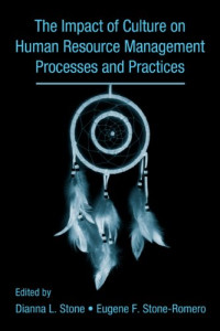 Dianna Stone, Eugene Stone-Romero — The Influence of Culture on Human Resource Management Processes and Practices