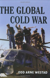 Odd Arne Westad — The Global Cold War: Third World Interventions and the Making of Our Times