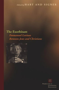 Kevin Hart (editor); Michael A. Singer (editor) — The Exorbitant: Emmanuel Levinas Between Jews and Christians