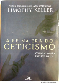 Timothy Keller — A fé na era do ceticismo