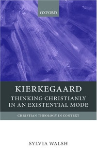 Sylvia Walsh — Kierkegaard: Thinking Christianly in an Existential Mode