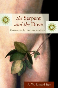 A. W. Richard Sipe — The Serpent and the Dove: Celibacy in Literature and Life (Psychology, Religion, and Spirituality)