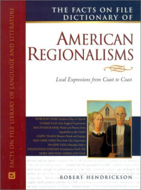 Robert Hendrickson — The Facts on File Dictionary of American Regionalisms (Facts on File Library of American Literature)