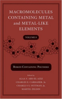 Alaa S. Abd-El-Aziz, Charles E. Carraher, Charles U. Pittman, Martel Zeldin — macromolecules containg metal and metal-like elements (boron-containing polymers