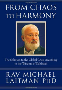 Rav Michael Laitman — From Chaos to Harmony: The Solution to the Global Crisis According to the Wisdom of Kabbalah