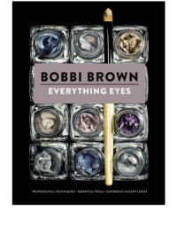 Bobbi Brown — Everything Eyes Professional Techniques Essential Tools Gorgeous Makeup Looks