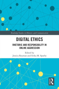 Jessica Reyman, Erika M. Sparby — Digital Ethics Rhetoric And Responsibility In Online Aggression