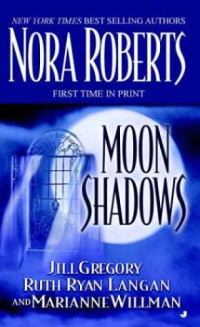 Nora Roberts, Jill Gregory, Ruth Ryan Langan, Marianne Willman — Moon Shadows