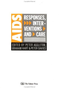 Peter Aggleton, Peter Davies, Graham Hart — AIDS: Responses, Interventions and Care: Responses, Interventions & Care (Social Aspects of Aids Series)