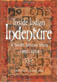 Ashwin Desai, Goolam Vahed — Inside Indian Indenture: A South African Story, 1860-1914