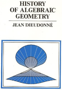 Jean A. Dieudonne — History of Algebraic Geometry