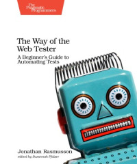 Jonathan Rasmusson — The Way of the Web Tester A Beginner’s Guide to Automating Tests