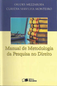Orides Mezzaroba, Cláudia Servilha Monteiro — Manual de metodologia da pesquisa no direito