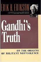 Erikson, Erik Homburger; Gandhi, Mohandas Karamchand; Gandhi — Gandhi's truth : on the origins of militant nonviolence