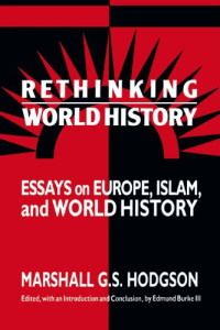 Marshall G. S. Hodgson — Rethinking World History: Essays on Europe, Islam and World History (Studies in Comparative World History)