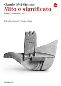 Lévi-Strauss, Claude; Segre, Cesare — Mito e significato : cinque conversazioni