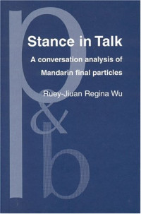 Ruey-Jiuan Regina Wu — Stance in Talk: A Conversation Analysis of Mandarin Final Particles