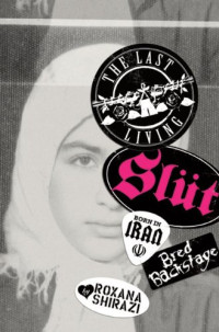 Roxana Shirazi — The Last Living Slut: Born in Iran, Bred Backstage