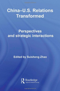 Suisheng Zhao — China-US Relations Transformed: Perspectives & Strategic Interactions