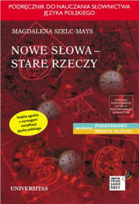 Magdalena Szelc-Mays — Nowe słowa, stare rzeczy - Podręcznik do nauczania słownictwa języka polskiego