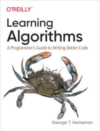 George Heineman — Learning Algorithms: A Programmer’s Guide to Writing Better Code, First Edition