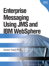 Kareem Yusuf — Enterprise Messaging Using JMS and IBM WebSphere