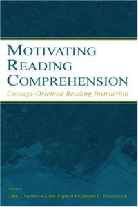 Allan Wigfield, Kathleen C. Perencevich, John T. Guthrie — Motivating Reading Comprehension: Concept-Oriented Reading Instruction