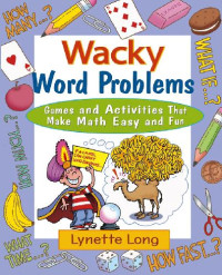 Long L. — Wacky word problems: games and activities that make math easy and fun
