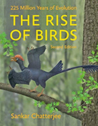 Sankar Chatterjee — The Rise of Birds: 225 Million Years of Evolution