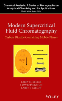 Larry M. Miller, J. David Pinkston, Larry T. Taylor — Modern Supercritical Fluid Chromatography: Carbon Dioxide Containing Mobile Phases