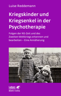 Reddemann, Luise — Kriegskinder und Kriegsenkel in der Psychotherapie: Folgen der NS-Zeit und des Zweiten Weltkriegs erkennen und bearbeiten - eine Annäherung