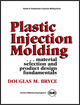 Douglas M. Bryce — Plastic Injection Molding, Volume II - Material Selection and Product Design Fundamentals