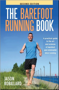Jason Robillard — The Barefoot Running Book: A Practical Guide to the Art and Science of Barefoot and Minimalist Shoe Running