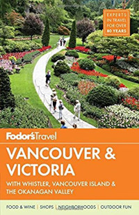 Fodor’s Travel Guides — Fodor’s Vancouver & Victoria: with Whistler, Vancouver Island & the Okanagan Valley