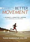 Todd R. Hargrove — A Guide to Better Movement: The Science and Practice of Moving with More Skill and Less Pain (Feldenkrais perspective)