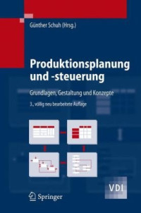Günther Schuh — Produktionsplanung und -steuerung: Grundlagen, Gestaltung und Konzepte, 3.Auflage