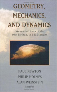 Paul Newton, Phil Holmes, Alan Weinstein — Geometry, mechanics, and dynamics: volume in honor of the 60th birthday of J.E. Marsden