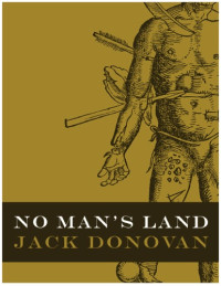 Jack Donovan — No Man’s Land: Masculinity Maligned, Reimagined and Misrepresented