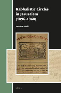 Jonatan Meir — Kabbalistic Circles in Jerusalem 1896-1948