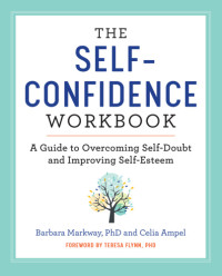 Ampel, Celia;Markway, Barbara — The Self Confidence Workbook: A Guide to Overcoming Self-Doubt and Improving Self-Esteem