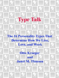 Otto Kroeger, Janet M. Thuesen — Type Talk: The 16 Personality Types That Determine How We Live, Love, and Work