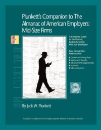 Jack W. Plunkett — Plunkett's Companion to the Almanac of American Employers 2009 - Market Research, Statistics, Trends Pertaining to America's Hottest Mid-size Employers ... Almanac of American Employers Midsize Firms)
