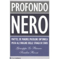 Giuseppe Lo Bianco, Sandra Rizza — Profondo nero. Mattei, De Mauro, Pasolini. Che cosa sapevano? Perché dovevano morire?