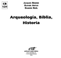 Jacques Briend, Olivier Artus, Damien Noël; Pedro Barrado Fernández (tr.); María Pilar Salas Pérez (tr.) — Arqueología, Biblia, Historia
