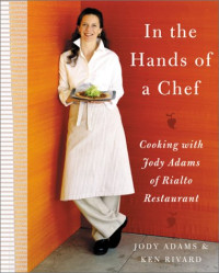 Jody Adams, Ken Rivard — In the Hands of A Chef: Cooking with Jody Adams of Rialto Restaurant