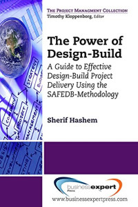 Sherif Hashem, PMI, PMP, project management consultant PhD — The power of design-build : a guide to effective design-build project delivery using the SAFEDB-methodology