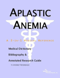 ICON Health Publications — Aplastic Anemia - A Medical Dictionary, Bibliography, and Annotated Research Guide to Internet References